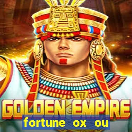 fortune ox ou fortune tiger